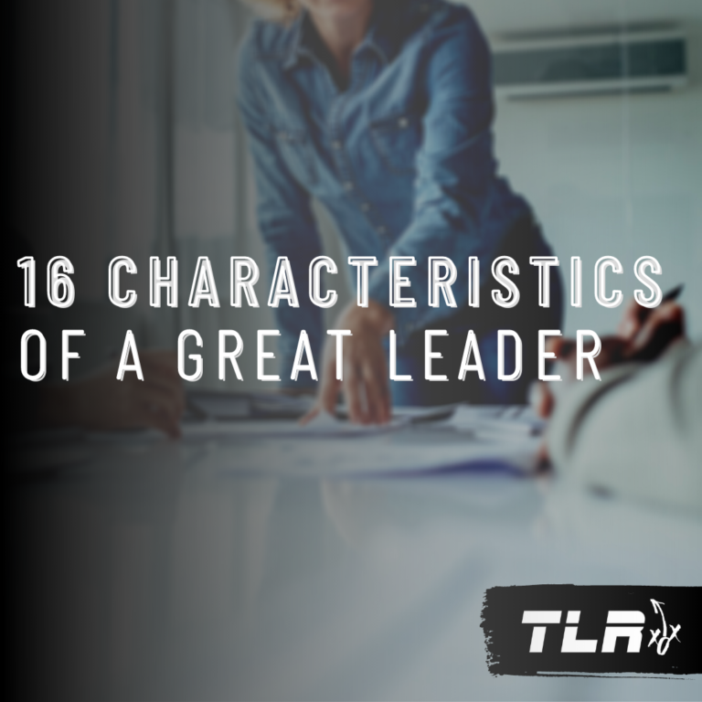 16 Characteristics of A Great Leader